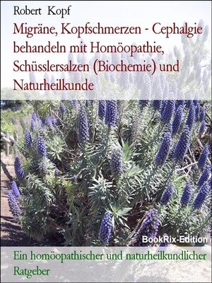 cover image of Migräne, Kopfschmerzen--Cephalgie behandeln mit Homöopathie, Schüsslersalzen (Biochemie) und Naturheilkunde